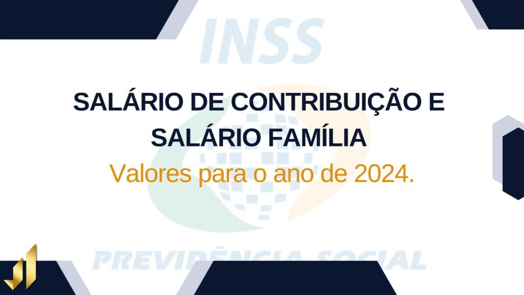 SALÁRIO DE CONTRIBUIÇÃO E SALÁRIO FAMÍLIA: Valores para o ano de 2024.