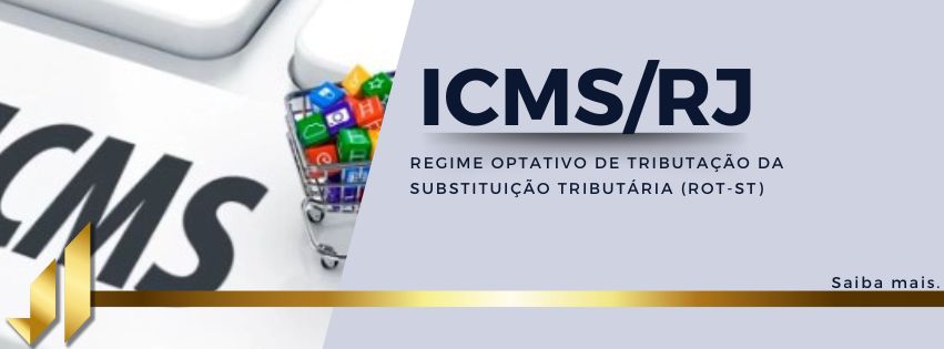 ICMS/RJ REGIME OPTATIVO DE TRIBUTAÇÃO DA SUBSTITUIÇÃO TRIBUTÁRIA (ROT-ST)